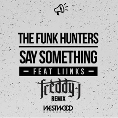 The Funk Hunters - Say Something Feat. LIINKS (Freddy J Remix)