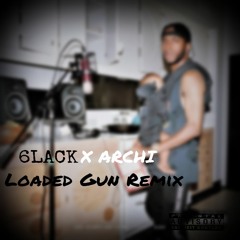 6LACK X ARCHI - LOADED GUN / CHANGE YOU REMIX