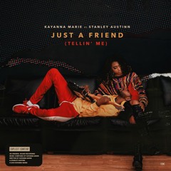 Just A Friend (Tellin' Me) (feat. Stanley Austinn)