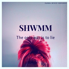 SHWMM - The Only is to lie
