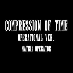 Compression Of Time (Operational Ver.)