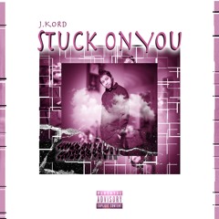 J.Kord - Stuck On You