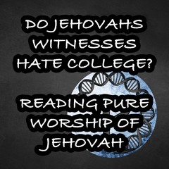Do Jehovahs Witnesses Hate College? | Pure Worship Of Jehovah | Part 2