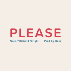 “Please” w/ Richard Wright (Prod. By Huss)