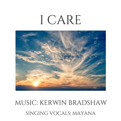 I Care - Composed by Kerwin Bradshaw & singing vocals by Mayana. Mp3