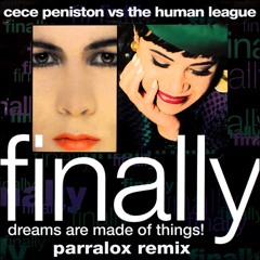Cece Peniston vs The Human League - Finally, Dreams are Made of Things! (Parralox Remix)