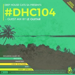 #DHC104 - Guest Mix By Le Guitar [Pretoria, South Africa]