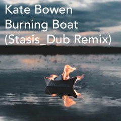 Kate Bowen - Burning Boat (Stasis_Dub Remix)