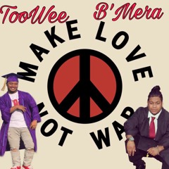 Bring Love Not War B’Mera ft. TooWee {BMB & OT Prod.}