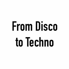 "From Disco To Techno"_#1 (07.10.2018)