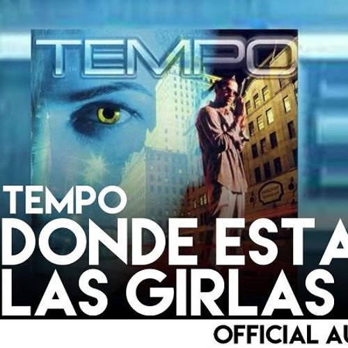 Stream Tempo - Dónde Están Las Girlas by Tempo | Listen online for free on  SoundCloud