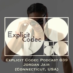Explicit Codec Podcast 039 - Jordan Jair (Connecticut, USA)