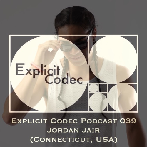 Explicit Codec Podcast 039 - Jordan Jair (Connecticut, USA)