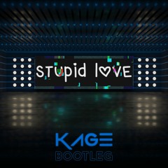 Stupid Love (Kage Bootleg) [FREE DOWNLOAD]