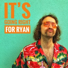 It's Going Right For Ryan