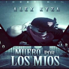Alex Kyza - Muero Por Los Mios ft. Arcangel, De La Ghetto