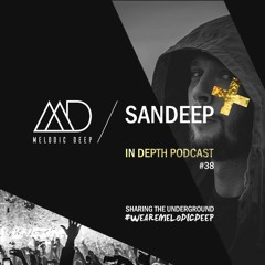 MELODIC DEEP IN DEPTH PODCAST #038 / SANDEEP [ADE Special]