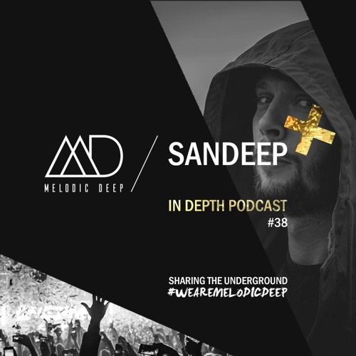 MELODIC DEEP IN DEPTH PODCAST #038 / SANDEEP [ADE Special]