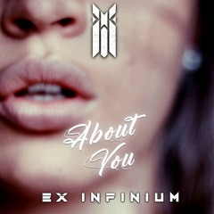 Ex Infinium - About You[Free Release]