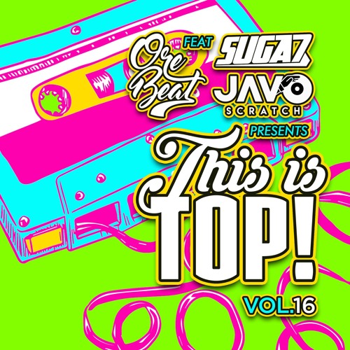 Orebeat & Suga7 Ft. JAVO Scratch # This Is Top Vol.16