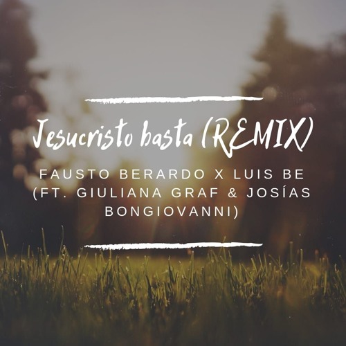 Jesucristo Basta (REMIX) - Fausto Berardo X Luis Be (ft. Giuliana Graf & Josias Bongiovanni)