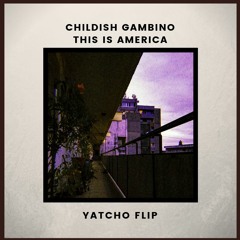 Childish Gambino - This Is America (Yatcho Flip) [FREE]