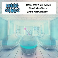 Girl Unit Vs Yazoo - Don't Go to the Plaza (SBSTRD Blend)