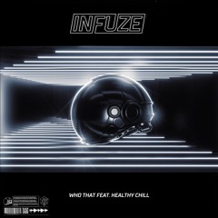 Infuze - Who That ft. Healthy Chill