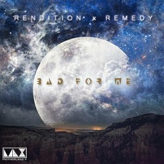 Rendition x Remedy - Bad For Me