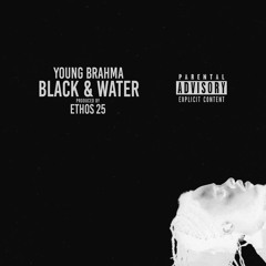 Young Brahma - Black & Water (Produced By Ethos 25)