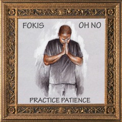 Fokis x Oh No - "Practice Patience"