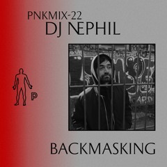PNKMIX-22 | Dj Nephil - Backmasking