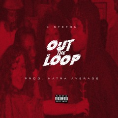 Out The Loop [prod. Natra Average]