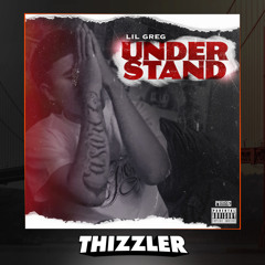 Lil Greg - Understand [Thizzler.com Exclusive]