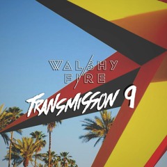 Walshy Fire - Transmission Mix #9