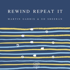 Martin Garrix & Ed Sheeran - Rewind Repeat It [Full Remake]