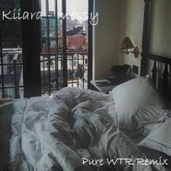 Kiiara - Messy (Pure WTR Remix)