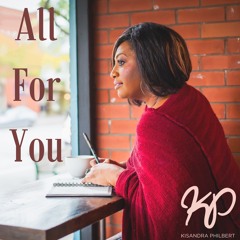 All For You - By - Kisandra Philbert