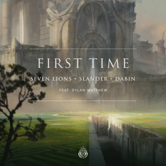 Seven Lions, SLANDER, & Dabin - First Time (Feat. Dylan Matthew)