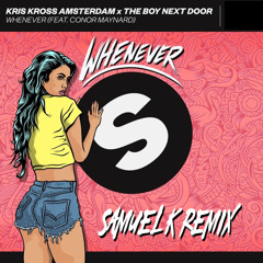 Kris Kross Amsterdam x The Boy Next Door - Whenever feat. Conor Maynard (SAMUEL K REMIX)