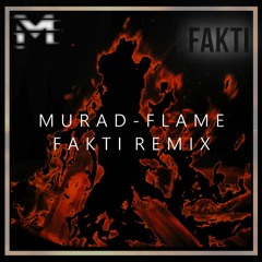 MuraD - Flame (Fakti Remix)
