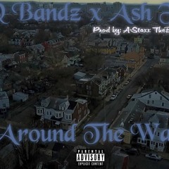 Q Bandz x Ash F "Around The Way"  Prod By AStaxx TheBeatLord