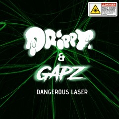DRIPPY & GAPZ - DANGEROUS LASER (FREE DL!)