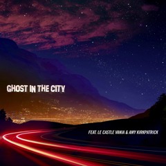 Ghost In The City ft. Le Castle Vania & Amy Kirkpatrick