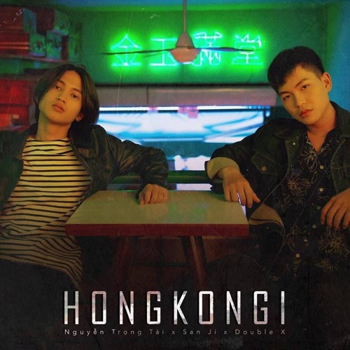 HongKong1 - OFFICIAL MV - Nguyễn Trọng Tài X San Ji X Double X