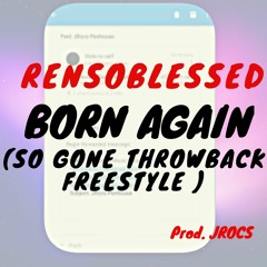 Rensoblessed- Born Again (So Gone Freestyle)