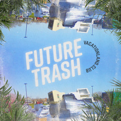 VACATIONLAND #28 Future Trash