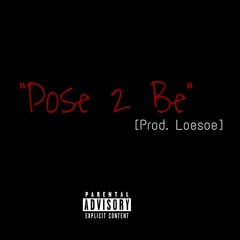 "Pose 2 Be" [Prod. Loesoe]