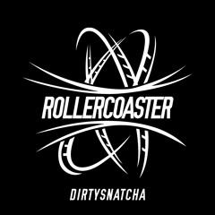 DirtySnatcha - Rollercoaster