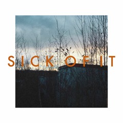 Sick Of It (4evr)